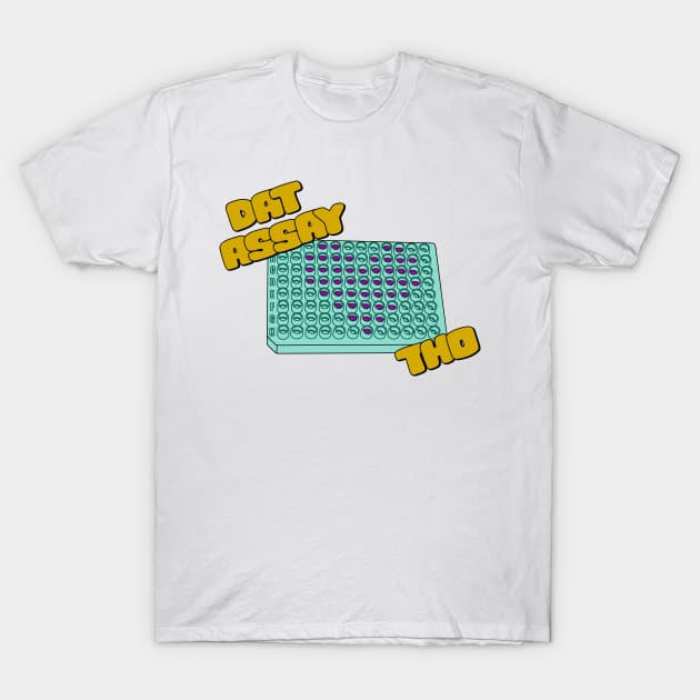 Dat Assay Tho - Funny Science T-Shirt by StopperSaysDsgn